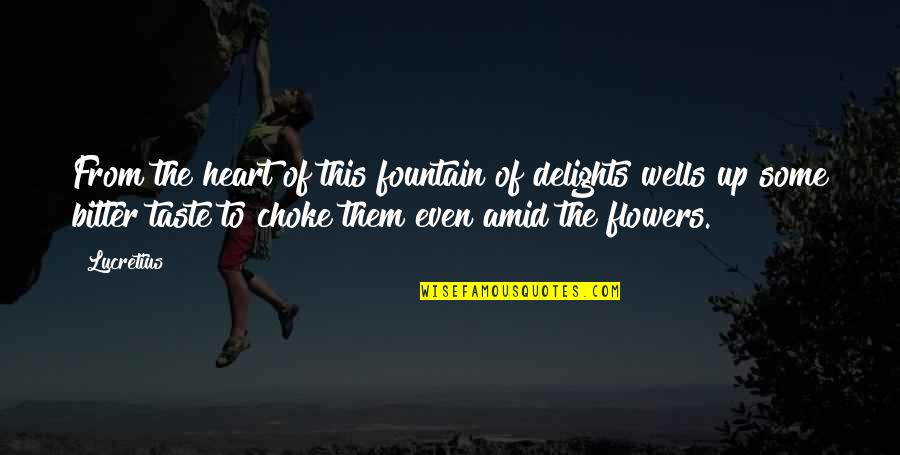 Lockyear Old Quotes By Lucretius: From the heart of this fountain of delights Lockyear Old Quotes By Lucretius: From the heart of this fountain of delights