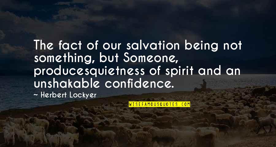 Lockyer V Quotes By Herbert Lockyer: The fact of our salvation being not something,