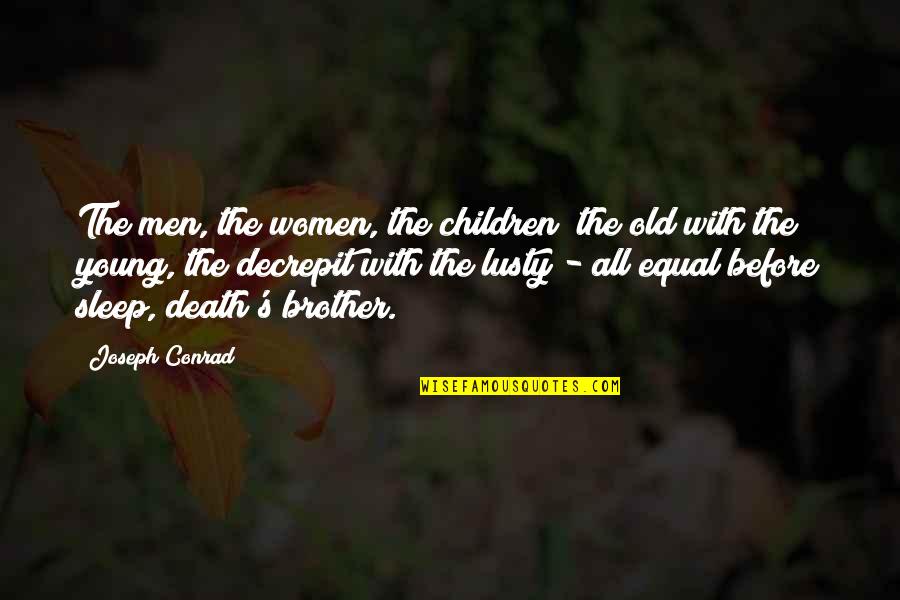 Loco Dice Quotes By Joseph Conrad: The men, the women, the children; the old