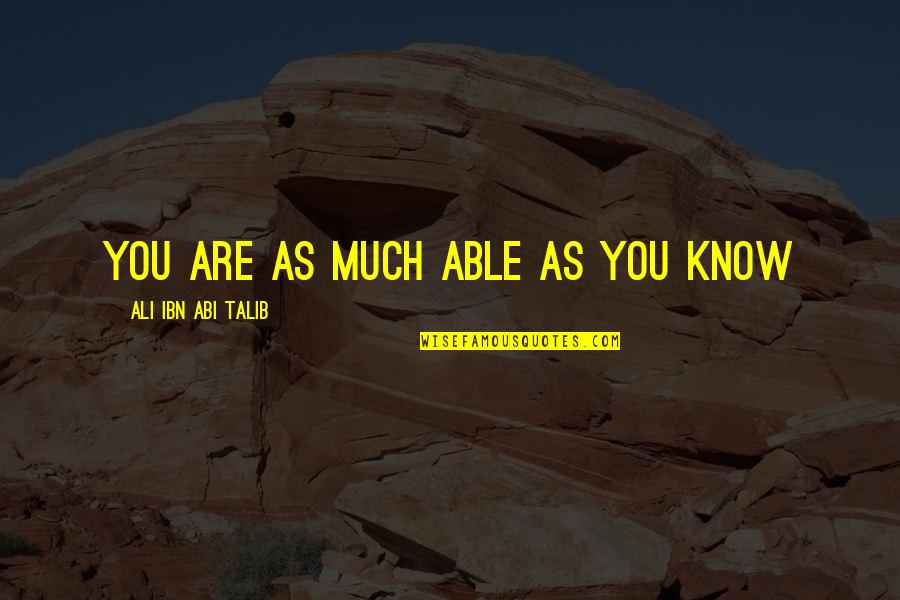 Locomotion Lyrics Quotes By Ali Ibn Abi Talib: You are as much able as you know