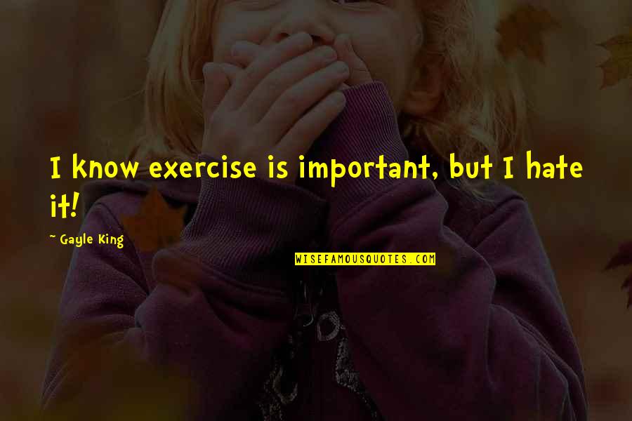 Locomotives Trains Quotes By Gayle King: I know exercise is important, but I hate