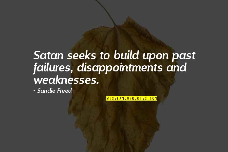 Locomotives Trains Quotes By Sandie Freed: Satan seeks to build upon past failures, disappointments