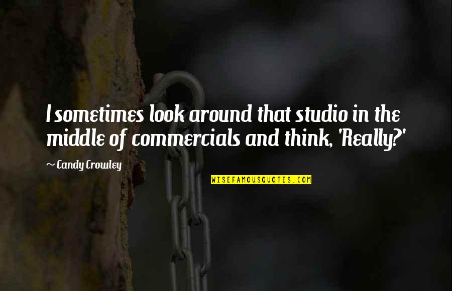 Locomotores Quotes By Candy Crowley: I sometimes look around that studio in the