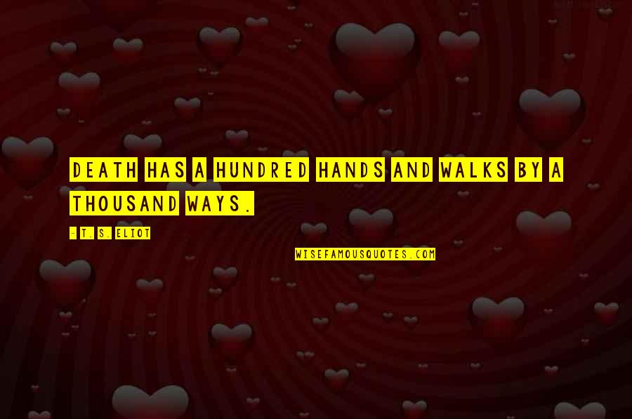 Locos Por Quotes By T. S. Eliot: Death has a hundred hands and walks by Locos Por Quotes By T. S. Eliot: Death has a hundred hands and walks by