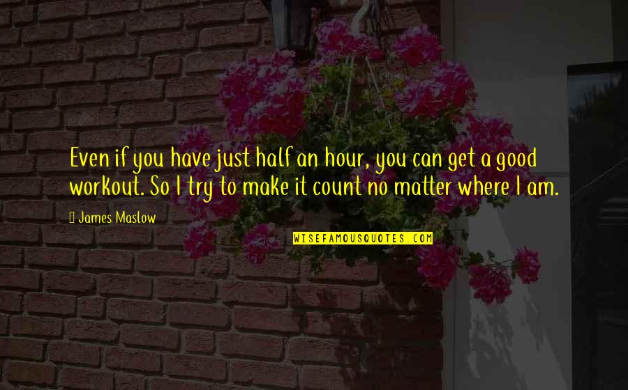 Locquiao Quotes By James Maslow: Even if you have just half an hour,