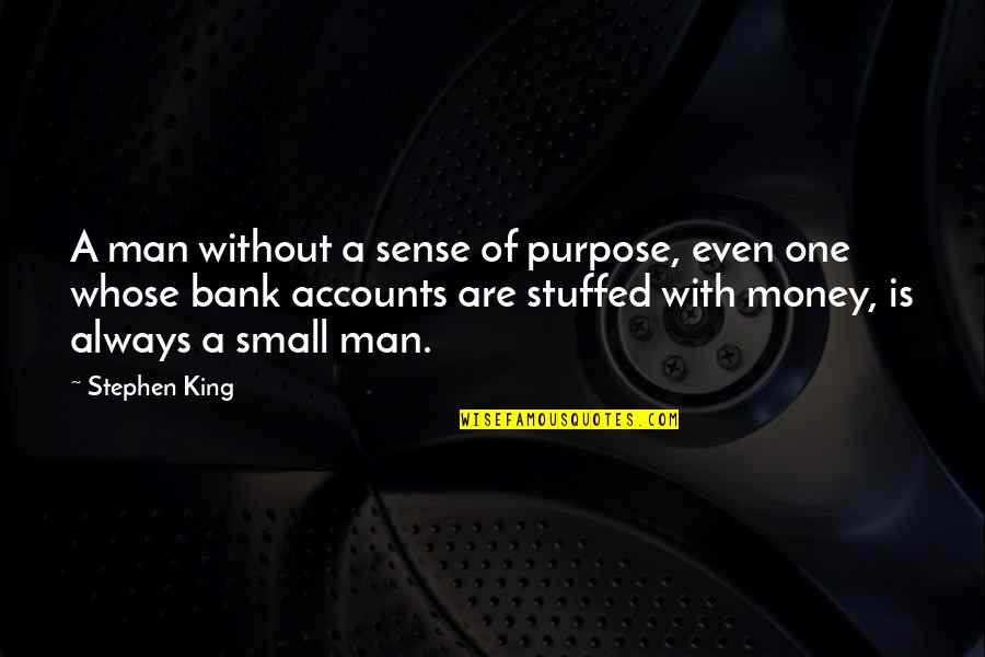 Locquic 7649 Quotes By Stephen King: A man without a sense of purpose, even
