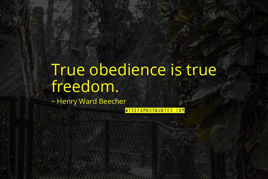 Locsin Angel Quotes By Henry Ward Beecher: True obedience is true freedom.