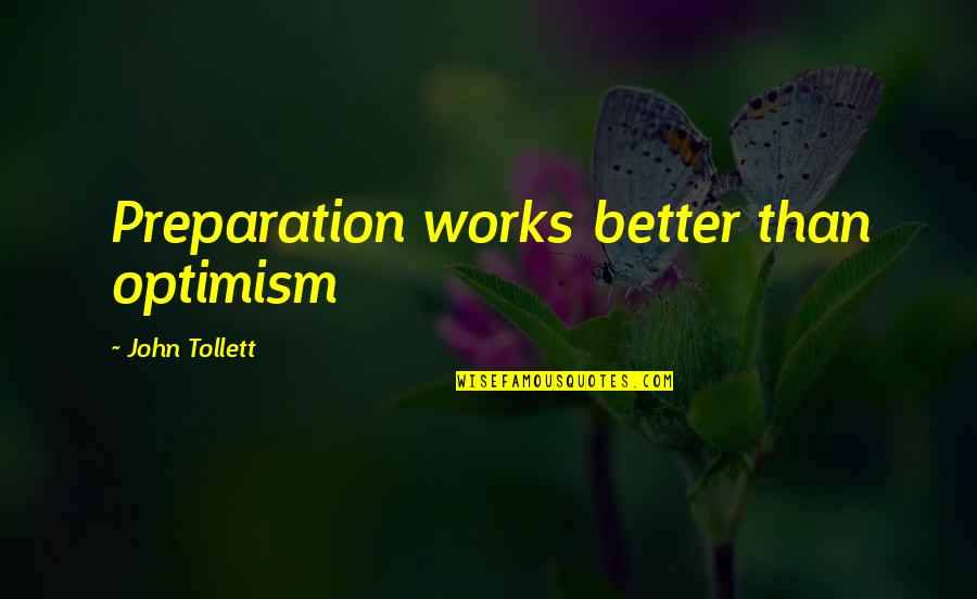 Locsin Street Quotes By John Tollett: Preparation works better than optimism Locsin Street Quotes By John Tollett: Preparation works better than optimism