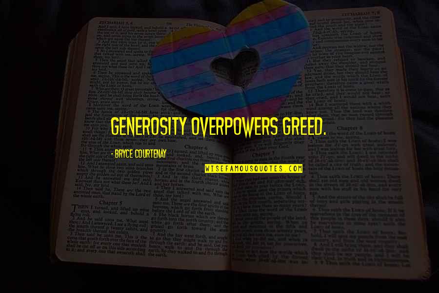 Locuaz Definicion Quotes By Bryce Courtenay: Generosity overpowers greed.