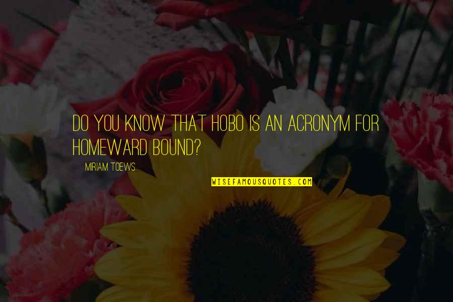 Locuaz In English Quotes By Miriam Toews: Do you know that hobo is an acronym Locuaz In English Quotes By Miriam Toews: Do you know that hobo is an acronym