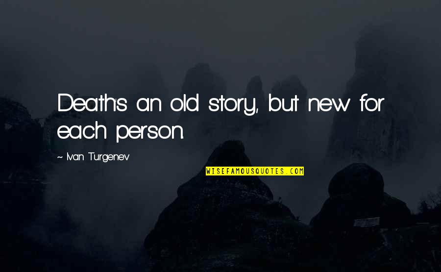 Locurto Outcault Quotes By Ivan Turgenev: Death's an old story, but new for each Locurto Outcault Quotes By Ivan Turgenev: Death's an old story, but new for each