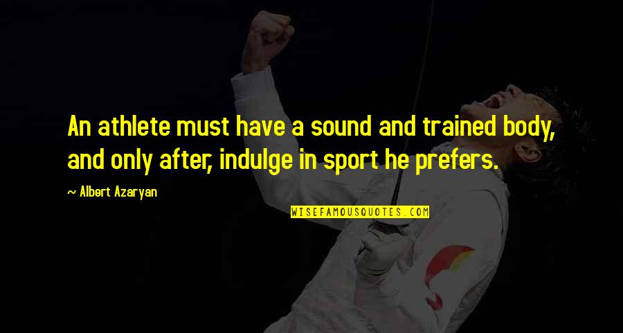 Locus Quotes By Albert Azaryan: An athlete must have a sound and trained Locus Quotes By Albert Azaryan: An athlete must have a sound and trained