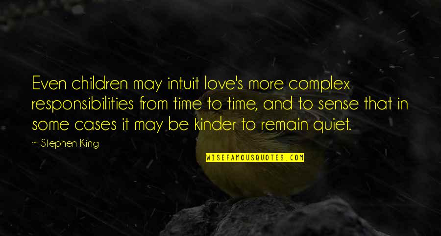 Locus Standi Quotes By Stephen King: Even children may intuit love's more complex responsibilities