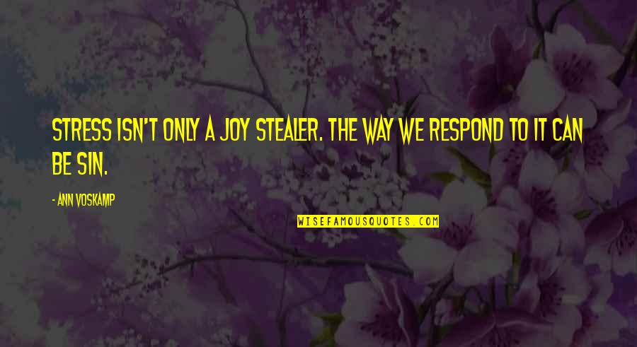 Locutions Quotes By Ann Voskamp: Stress isn't only a joy stealer. The way