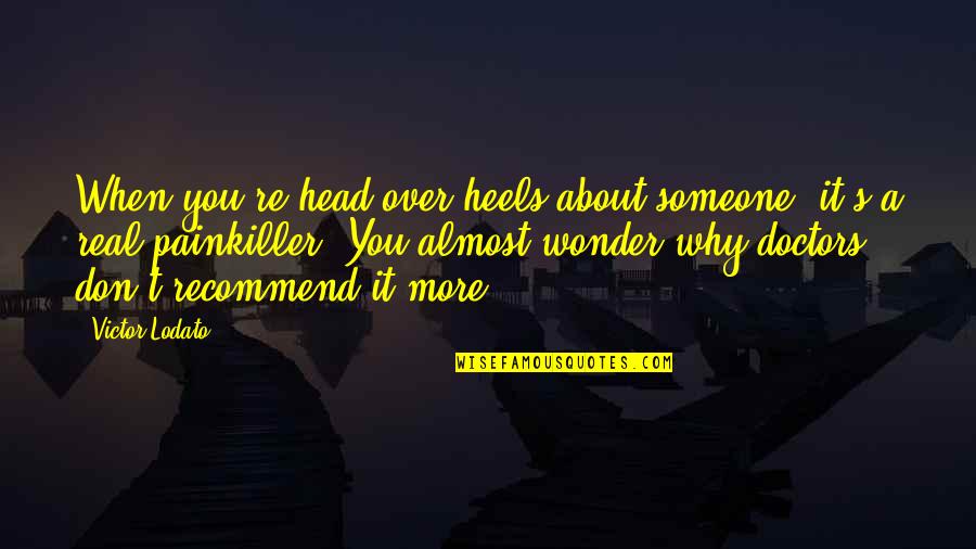 Lodato Quotes By Victor Lodato: When you're head over heels about someone, it's