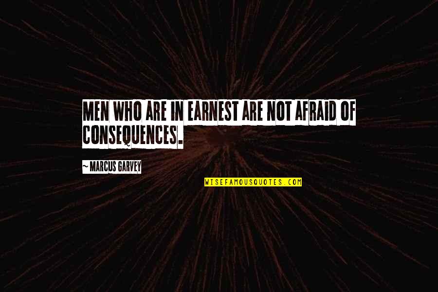 Lodazal El Quotes By Marcus Garvey: Men who are in earnest are not afraid