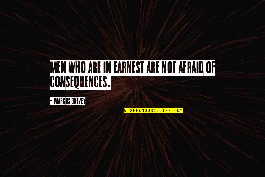 Lodazal El Quotes By Marcus Garvey: Men who are in earnest are not afraid Lodazal El Quotes By Marcus Garvey: Men who are in earnest are not afraid