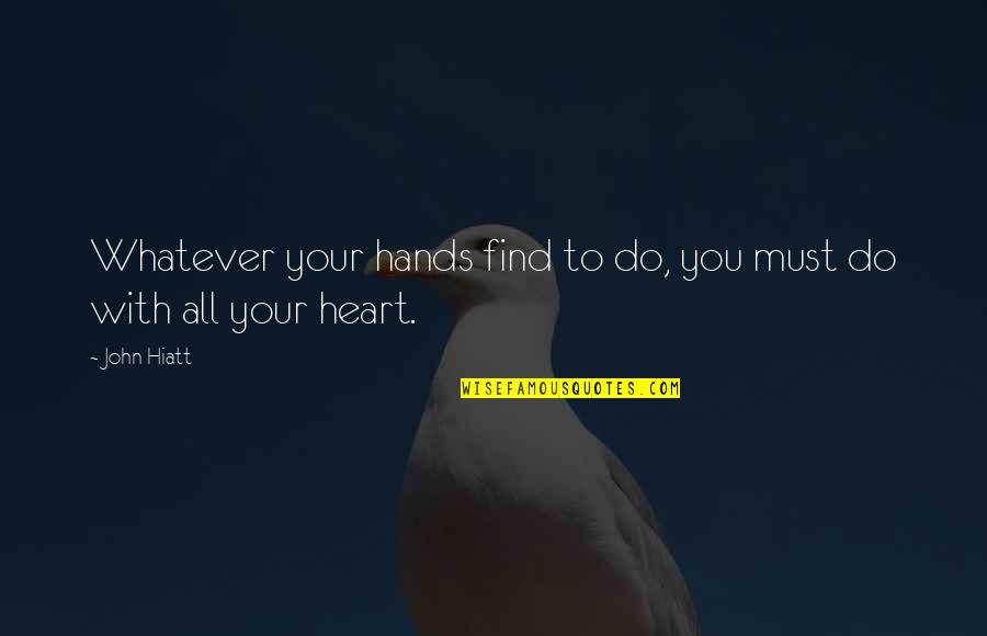 Lodazal Significado Quotes By John Hiatt: Whatever your hands find to do, you must