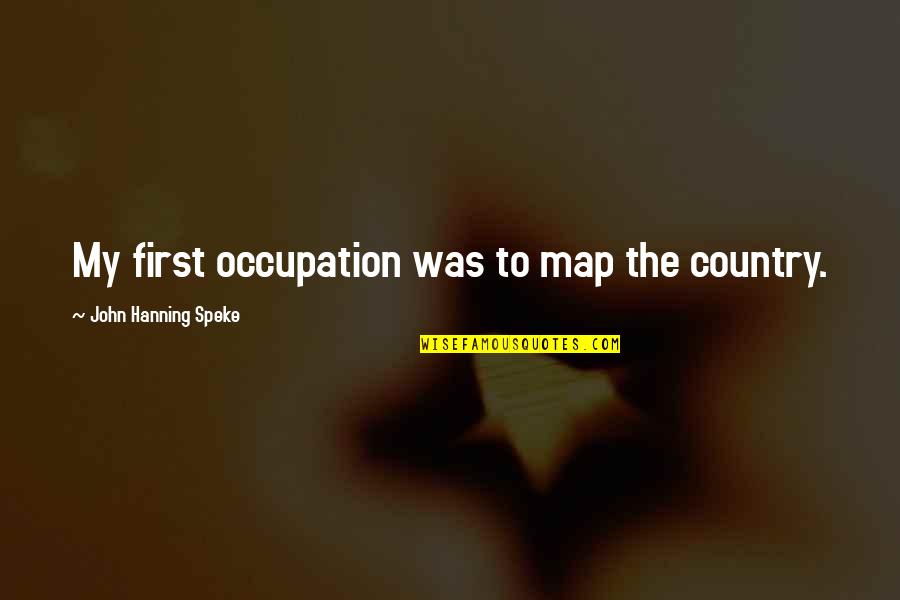 Lodeiro Seattle Quotes By John Hanning Speke: My first occupation was to map the country. Lodeiro Seattle Quotes By John Hanning Speke: My first occupation was to map the country.