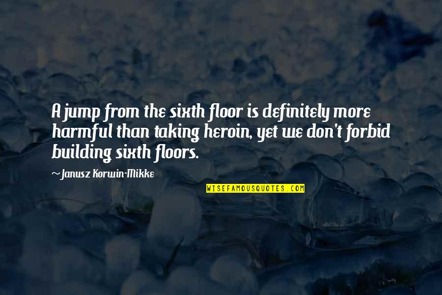 Lodemine Quotes By Janusz Korwin-Mikke: A jump from the sixth floor is definitely Lodemine Quotes By Janusz Korwin-Mikke: A jump from the sixth floor is definitely