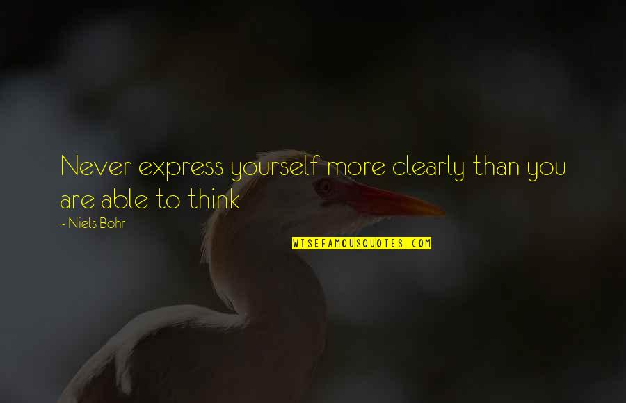 Lodermeier Equipment Quotes By Niels Bohr: Never express yourself more clearly than you are