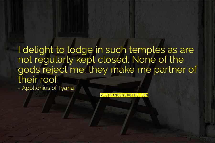 Lodge Quotes By Apollonius Of Tyana: I delight to lodge in such temples as