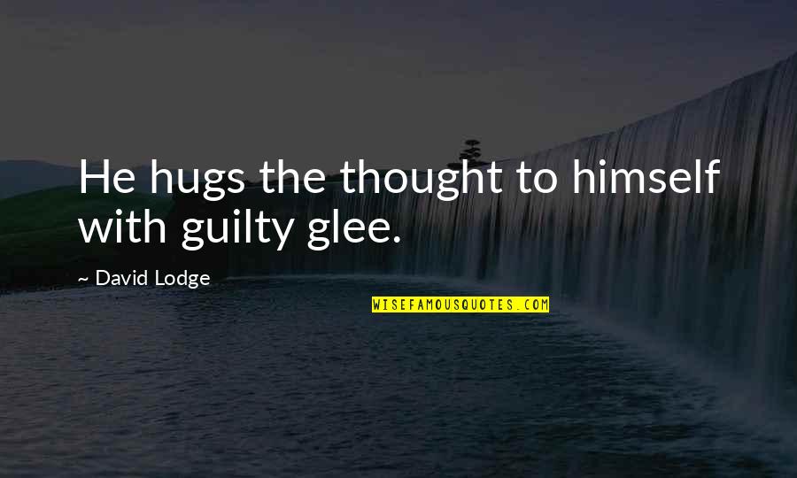 Lodge Quotes By David Lodge: He hugs the thought to himself with guilty