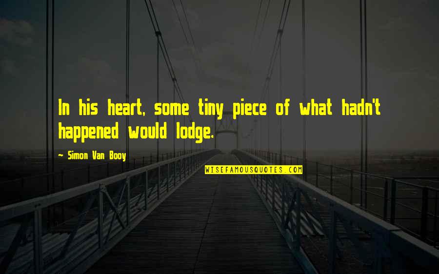 Lodge Quotes By Simon Van Booy: In his heart, some tiny piece of what