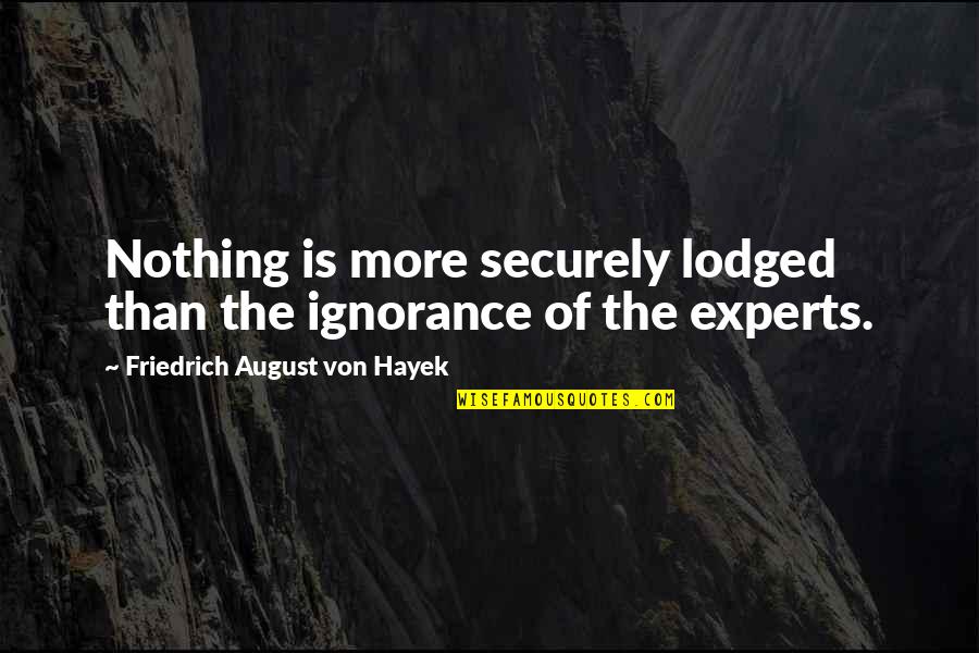 Lodged Quotes By Friedrich August Von Hayek: Nothing is more securely lodged than the ignorance