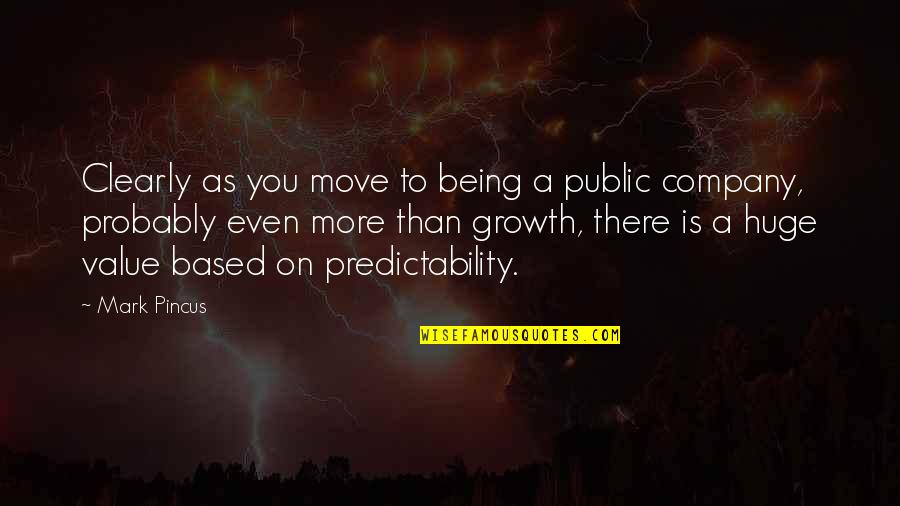 Lodged Quotes By Mark Pincus: Clearly as you move to being a public