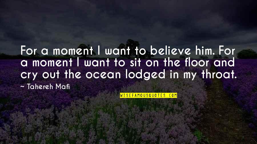 Lodged Quotes By Tahereh Mafi: For a moment I want to believe him.