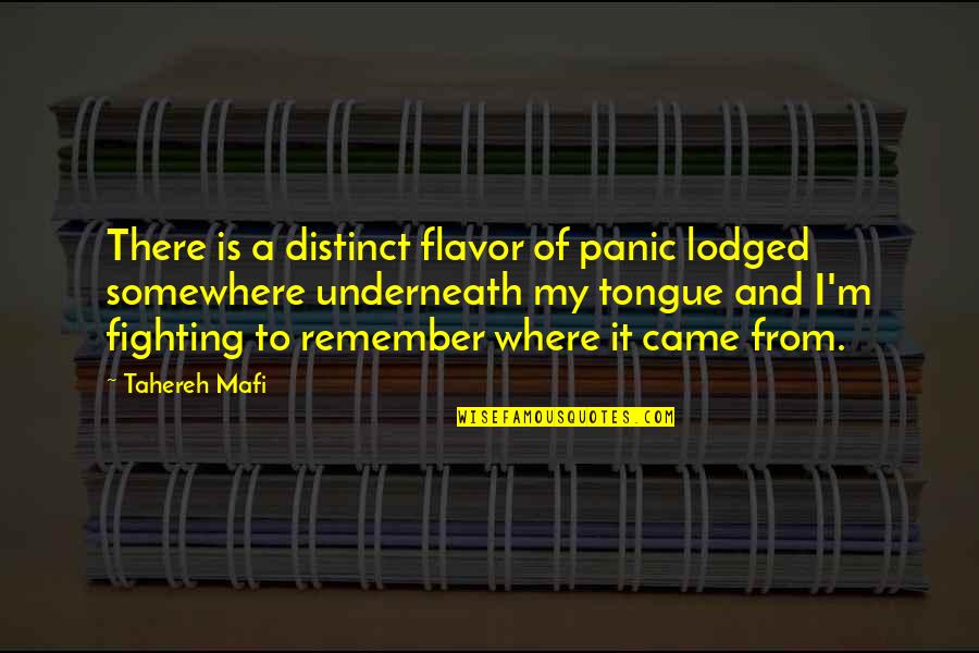 Lodged Quotes By Tahereh Mafi: There is a distinct flavor of panic lodged