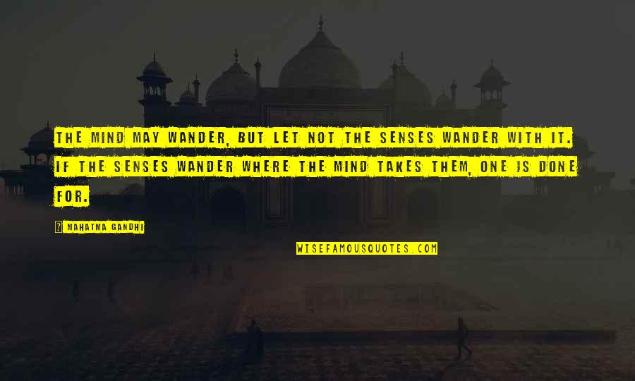 Lodgement Fee Quotes By Mahatma Gandhi: The mind may wander, but let not the Lodgement Fee Quotes By Mahatma Gandhi: The mind may wander, but let not the
