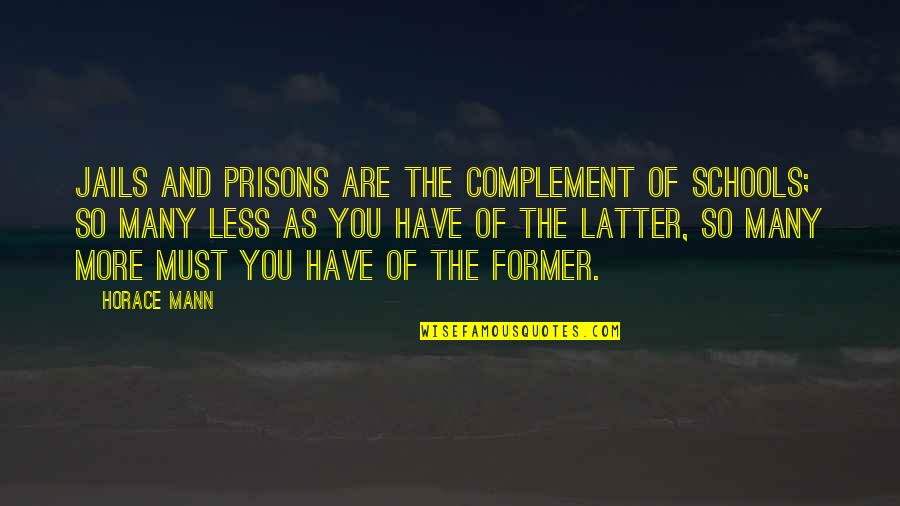 Lodgement Quotes By Horace Mann: Jails and prisons are the complement of schools;