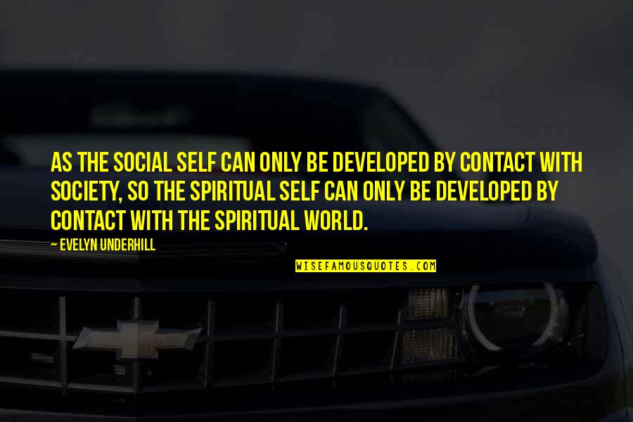 Lodgement Till Quotes By Evelyn Underhill: As the social self can only be developed