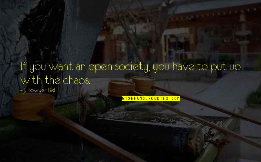 Lodger's Quotes By J. Bowyer Bell: If you want an open society, you have Lodger's Quotes By J. Bowyer Bell: If you want an open society, you have