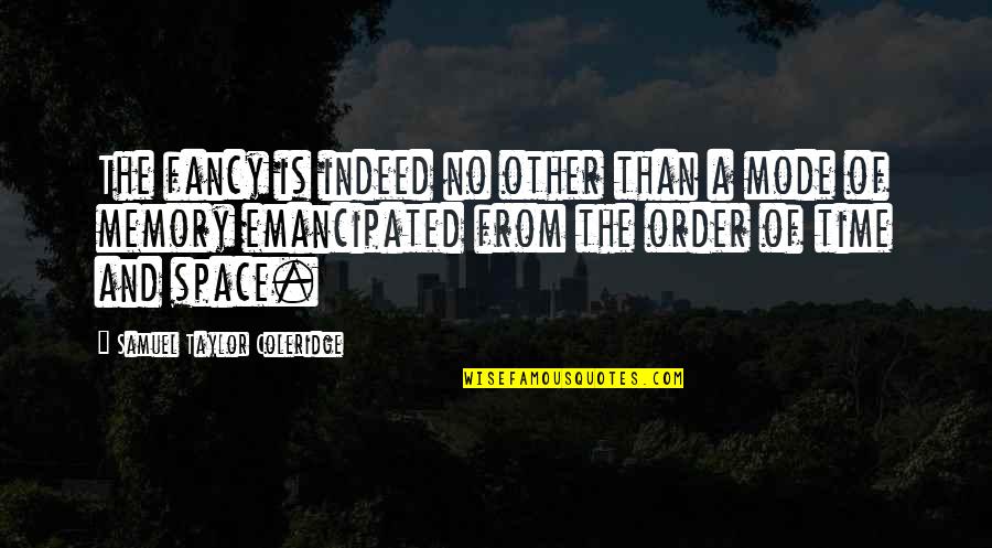 Lodger's Quotes By Samuel Taylor Coleridge: The fancy is indeed no other than a Lodger's Quotes By Samuel Taylor Coleridge: The fancy is indeed no other than a