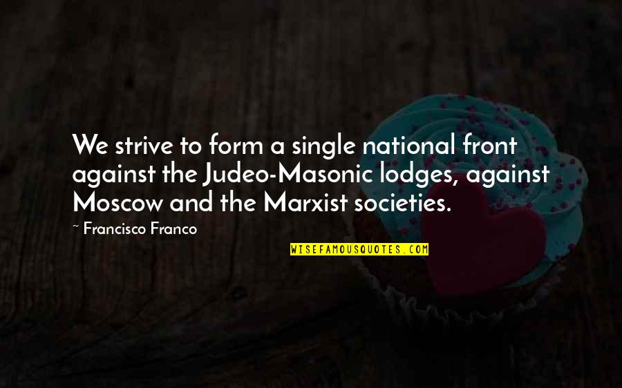 Lodges Quotes By Francisco Franco: We strive to form a single national front