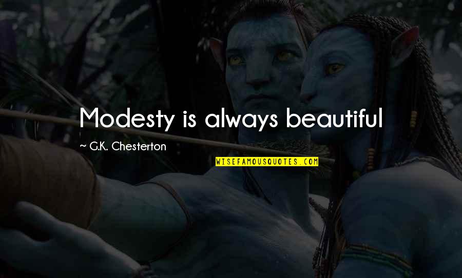 Lodgeth Quotes By G.K. Chesterton: Modesty is always beautiful