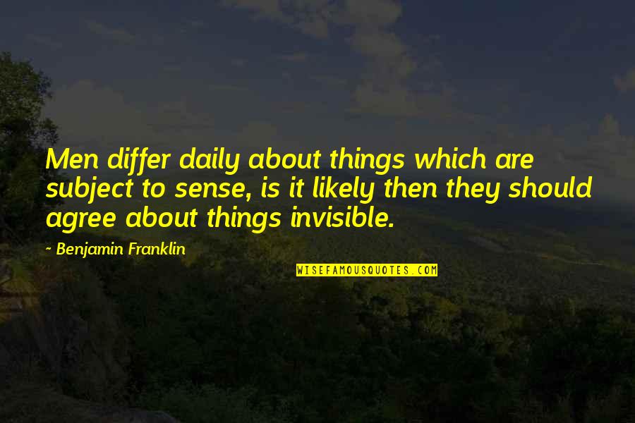 Lodging House Quotes By Benjamin Franklin: Men differ daily about things which are subject