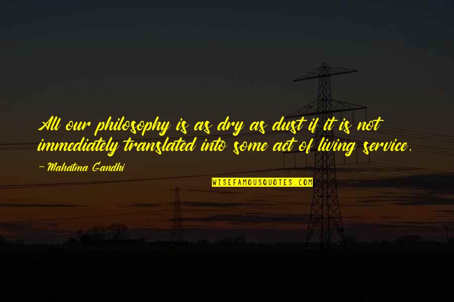 Lodging House Quotes By Mahatma Gandhi: All our philosophy is as dry as dust