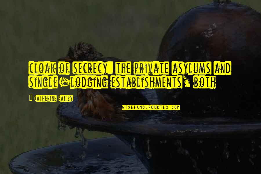 Lodging Quotes By Catherine Bailey: cloak of secrecy: the private asylums and single-lodging