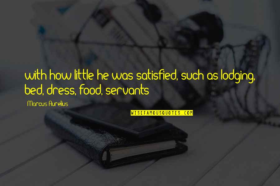 Lodging Quotes By Marcus Aurelius: with how little he was satisfied, such as
