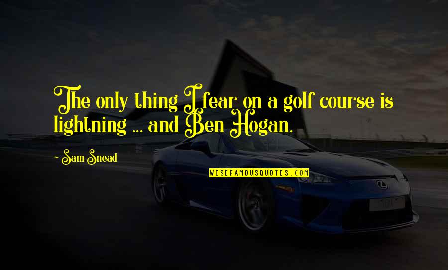 Lodging Quotes By Sam Snead: The only thing I fear on a golf