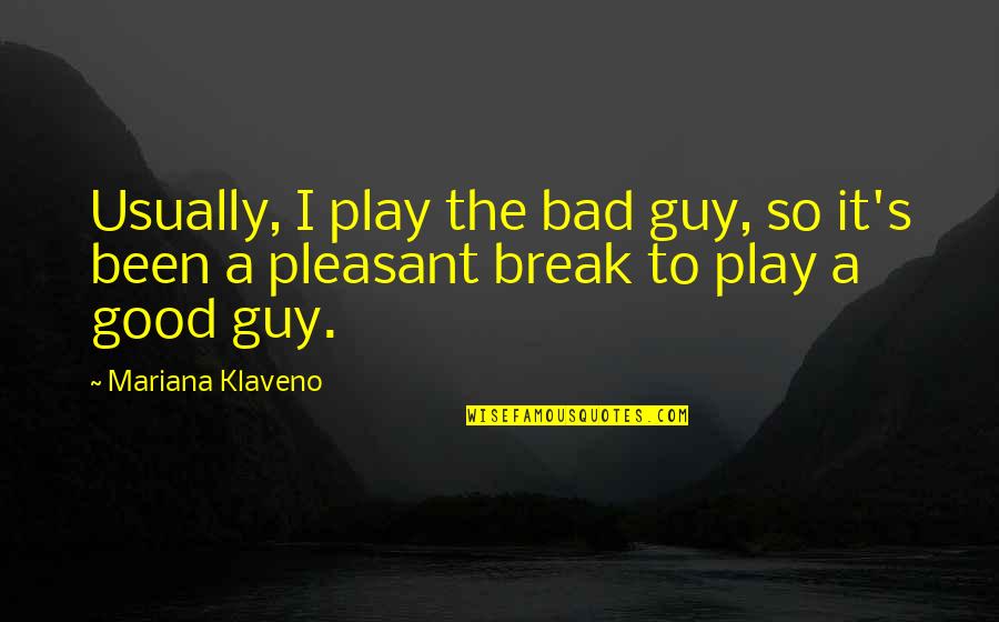Lodgings At Pioneer Quotes By Mariana Klaveno: Usually, I play the bad guy, so it's