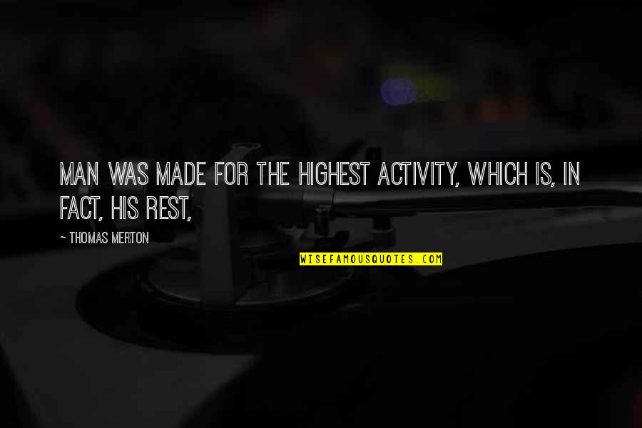 Lodgings Flagstaff Quotes By Thomas Merton: Man was made for the highest activity, which
