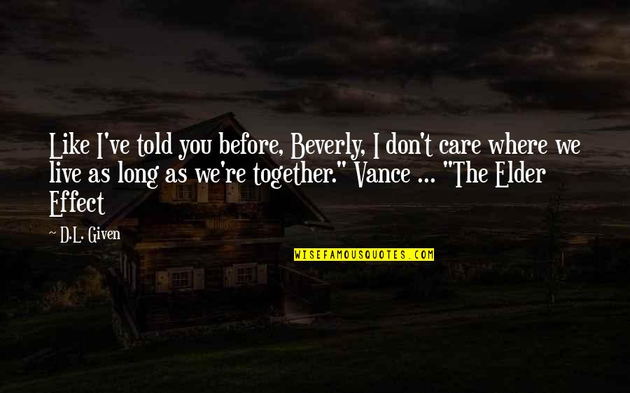 Lodgings Quotes By D.L. Given: Like I've told you before, Beverly, I don't