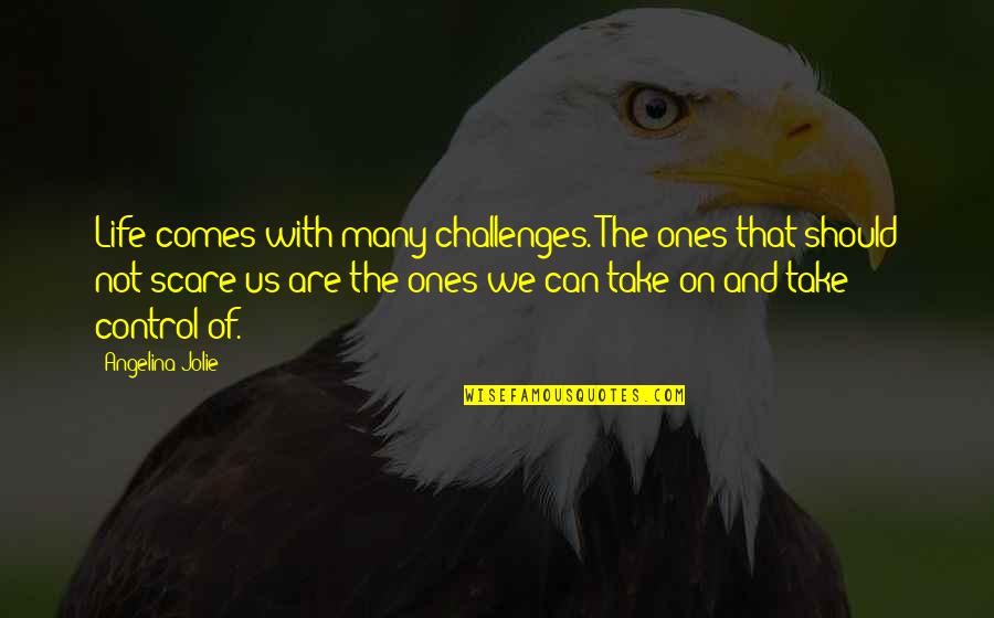 Lodi Quotes By Angelina Jolie: Life comes with many challenges. The ones that