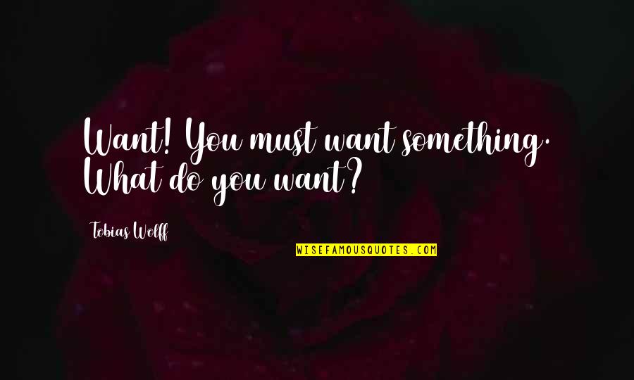 Lodico Landscaping Quotes By Tobias Wolff: Want! You must want something. What do you Lodico Landscaping Quotes By Tobias Wolff: Want! You must want something. What do you