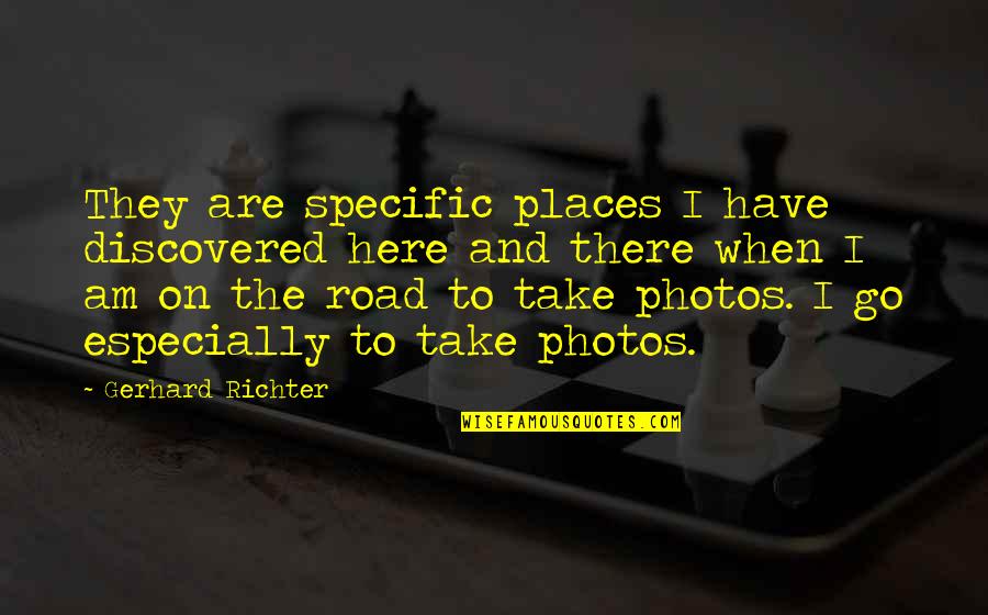 Lodigiani Calcio Quotes By Gerhard Richter: They are specific places I have discovered here